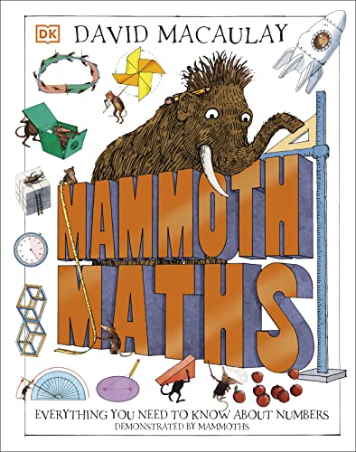 Mammoth Maths: Everything You Need to Know About Numbers (DK David Macauley How Things Work)